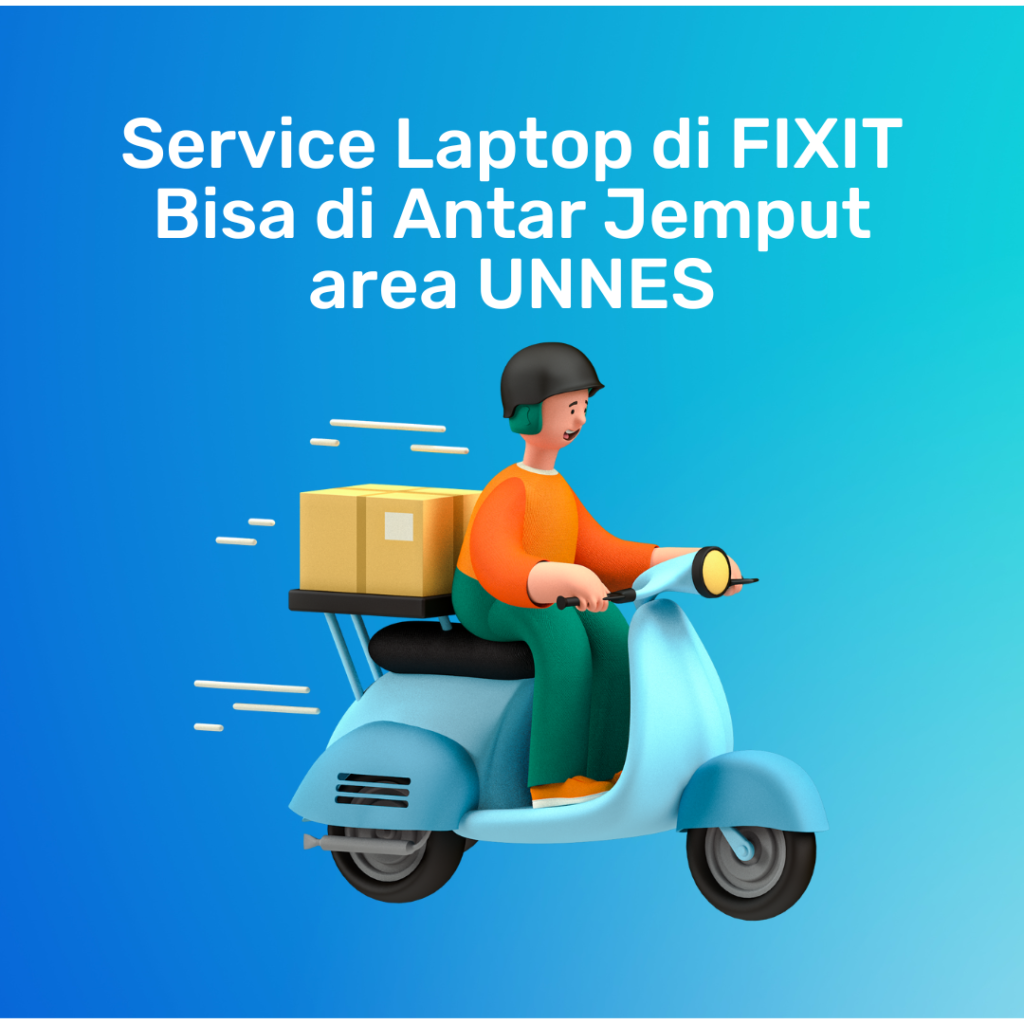 Service Laptop di FIXIT Bisa di Antar Jemput area UNNES
